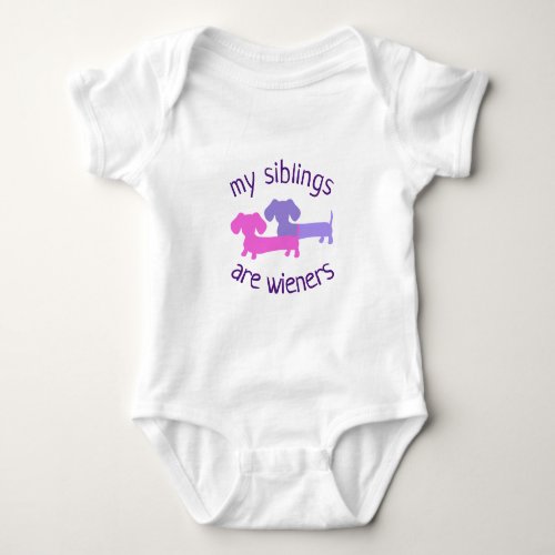 My Siblings are Wieners Dachshunds Doxie Baby Bodysuit