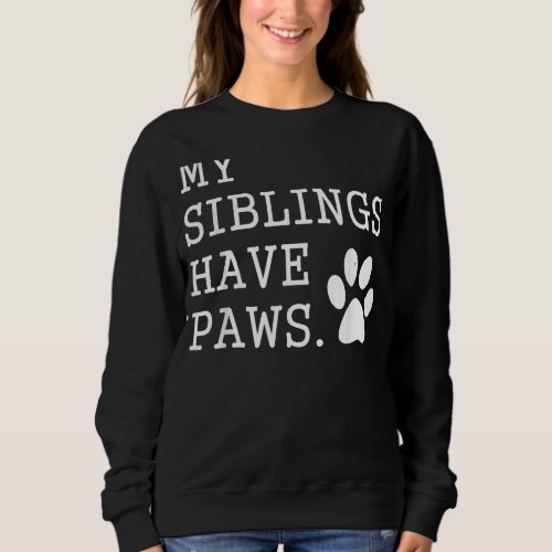 My Siblings Have Four Paws Funny  Dog  Kids Sweatshirt