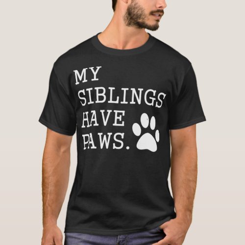 My Siblings Have Four Paws  Funny Gift Dog Lover T_Shirt