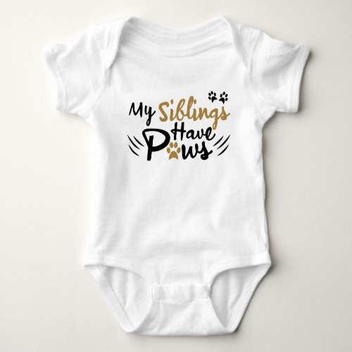 My Siblings Have Paws Funny  Dog Baby Baby Bodysuit