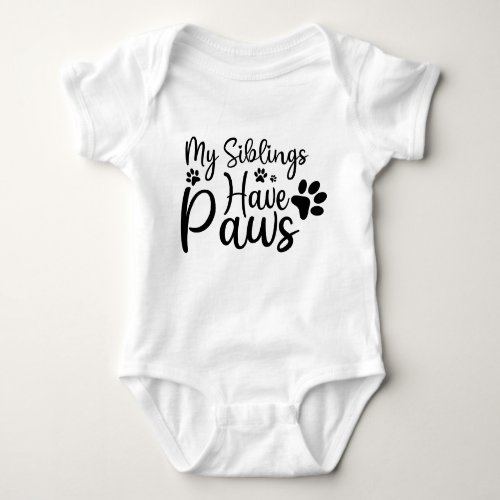 My Siblings Have Paws Funny  Dog Baby Baby Bodysuit