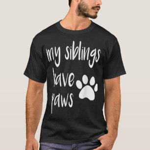 My Siblings Have Paws T for Kid in Dog or Cat Fam T-Shirt