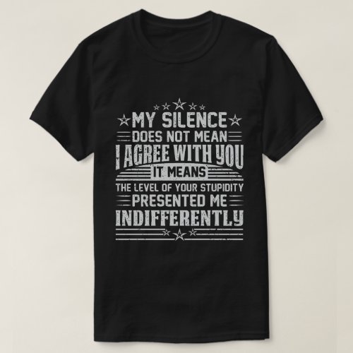 My Silence Doesnt Mean I Agree With You Funny T_Shirt