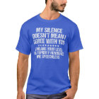 My Silence Doesn't Mean I Agree With You Funny