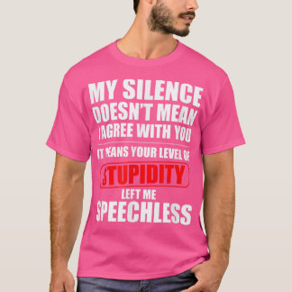 My Silence Doesnt Mean I Agree With You Sarcasm Fu T-Shirt