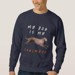 My silken windhound dog is my soulmate T-Shirt Sweatshirt