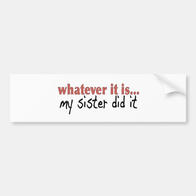 My sister did it bumper sticker (Front)
