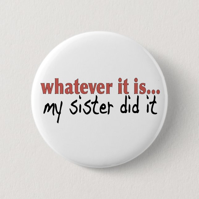 My sister did it pinback button (Front)