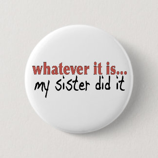 My sister did it pinback button
