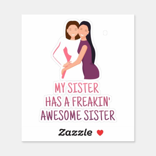 My Sister Has a Freakin Awesome Sister Best Ever Sticker