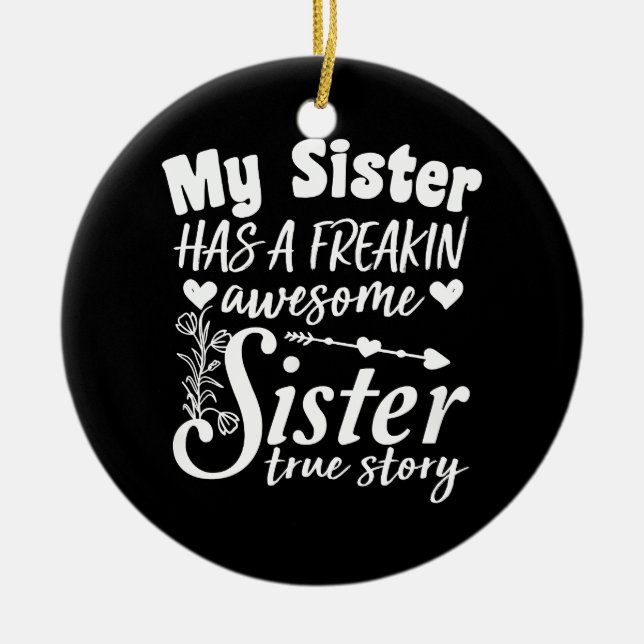 My Sister Has A Freakin Awesome Sister Cute Quote Ceramic Ornament (Front)