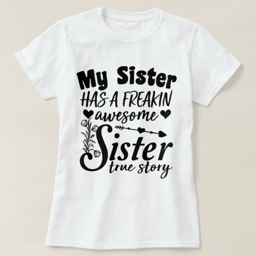 My Sister Has A Freakin Awesome Sister Cute Quote T_Shirt