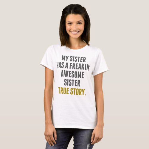 My Sister Has A Freakin Awesome Sister Hilarious T_Shirt