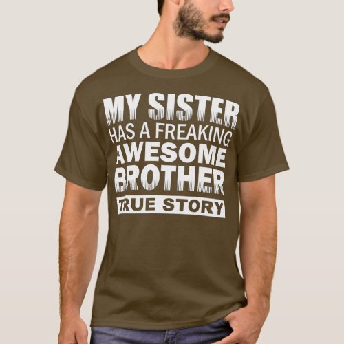 My Sister has a Freaking Awesome Brother Funny Gif T_Shirt
