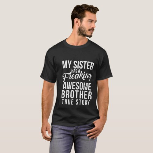 My sister has a freaking awesome brother T_Shirt