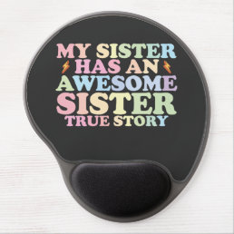 My Sister Has An Awesome Sister True Story Gel Mouse Pad