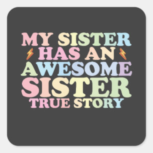 My Sister Has An Awesome Sister True Story Square Sticker