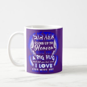 My Sister In Heaven Tell You How Much I Love Miss Coffee Mug