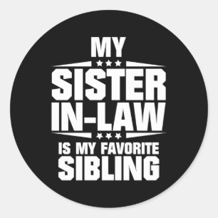 My Sister-In-Law Is My Favorite Sibling Classic Round Sticker