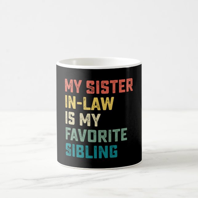 My Sister In Law Is My Favorite Sibling Coffee Mug (Center)