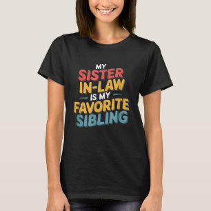 My Sister-In-Law Is My Favorite Sibling T-Shirt