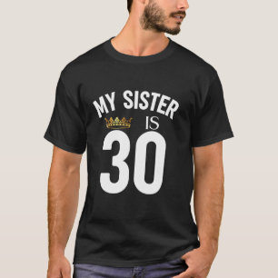 My Sister Is 30 30th 30 Years Old Sibling Cousin F T-Shirt