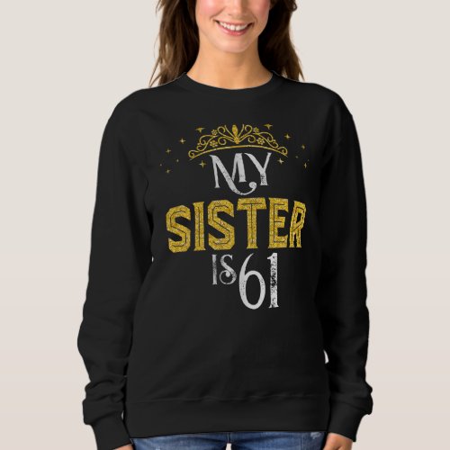 My Sister Is 61 Years Old 1961 61st Sister Birthda Sweatshirt