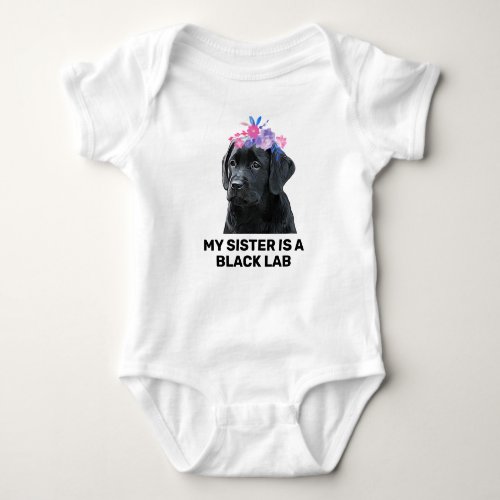 My Sister Is A Black Lab  Baby Bodysuit