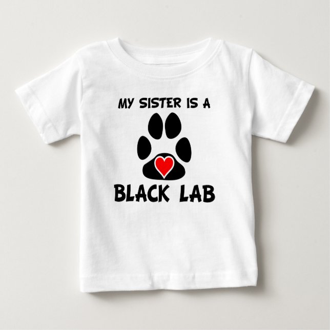 My Sister Is A Black Lab Baby T-Shirt (Front)