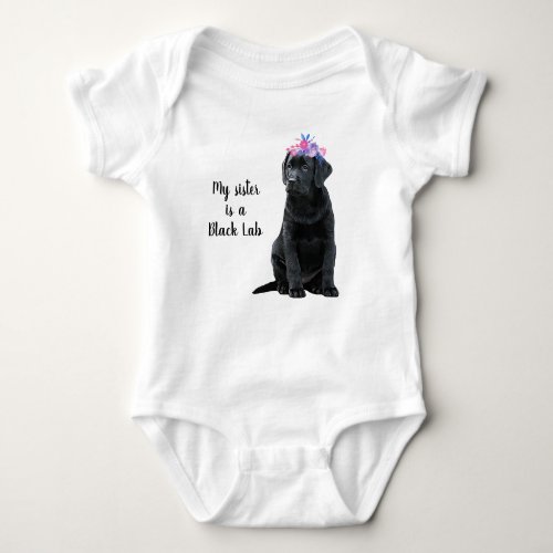 My sister is a Black Lab_ Black Labrador Retriever Baby Bodysuit