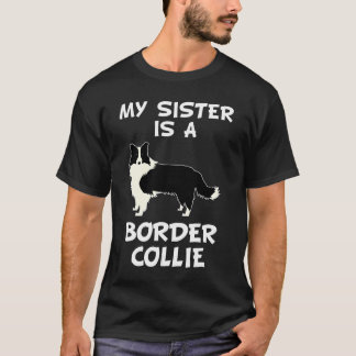 My Sister Is A Border Collie Dog Owner T-Shirt