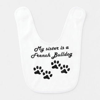 My Sister Is A French Bulldog Bib