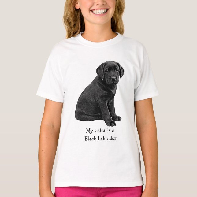 My sister is Black Lab- Black Labrador Cute Puppy T-Shirt (Front)