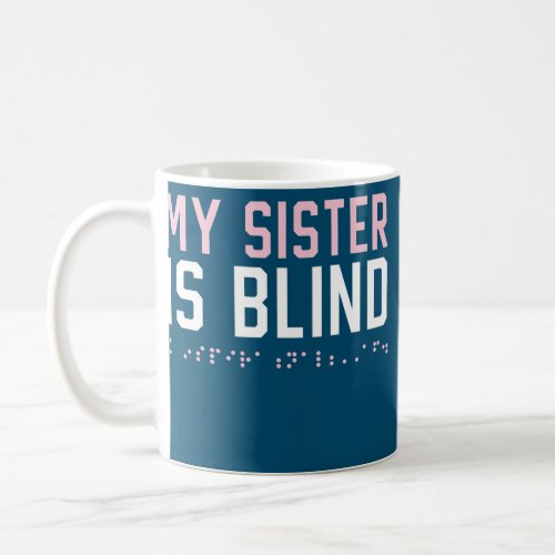 My Sister Is Blind Awareness Braille Visually Coffee Mug