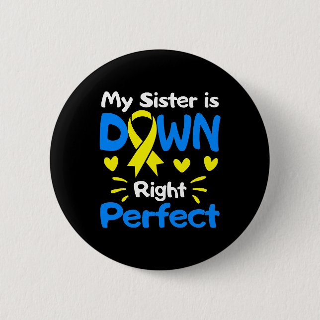 My Sister Is Down Right Perfect Down Syndrome Awar Button (Front)