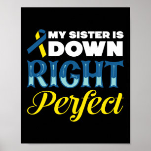 My Sister Is Down Right Perfect Down Syndrome Poster