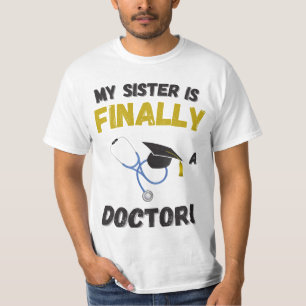My Sister is Finally a Doctor – Medical Gift T-Shirt