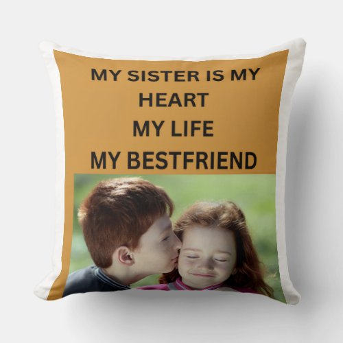 MY SISTER IS MY HEART MY LIFE MY BESTFRIEND THROW PILLOW