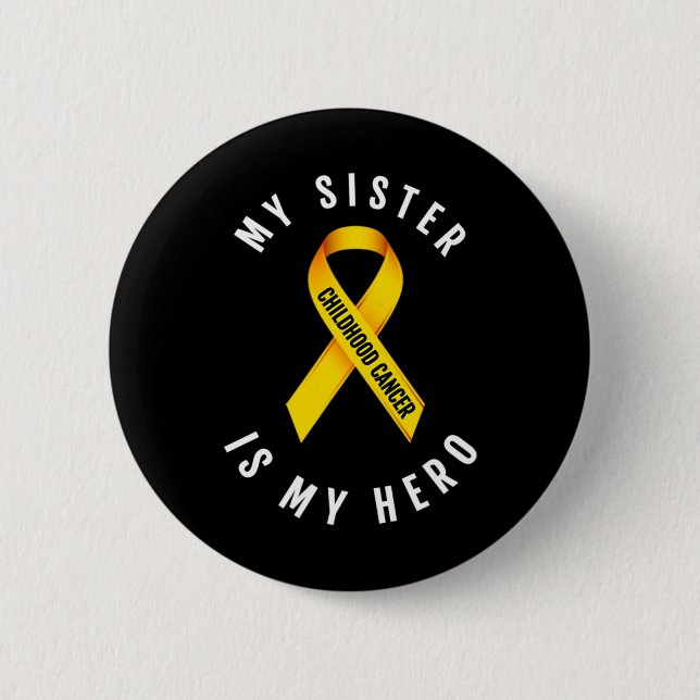 MY SISTER IS MY HERO CHILDHOOD CANCER AWARENESS T  BUTTON (Front)