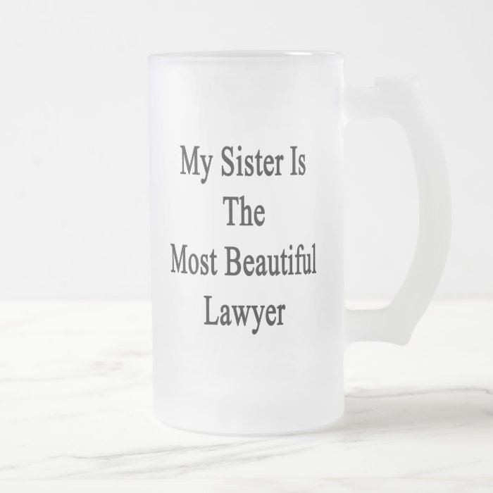 My Sister Is The Most Beautiful Lawyer Mugs