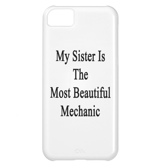 My Sister Is The Most Beautiful Mechanic Cover For iPhone 5C