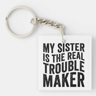My Sister Is The Real Trouble Maker Keychain
