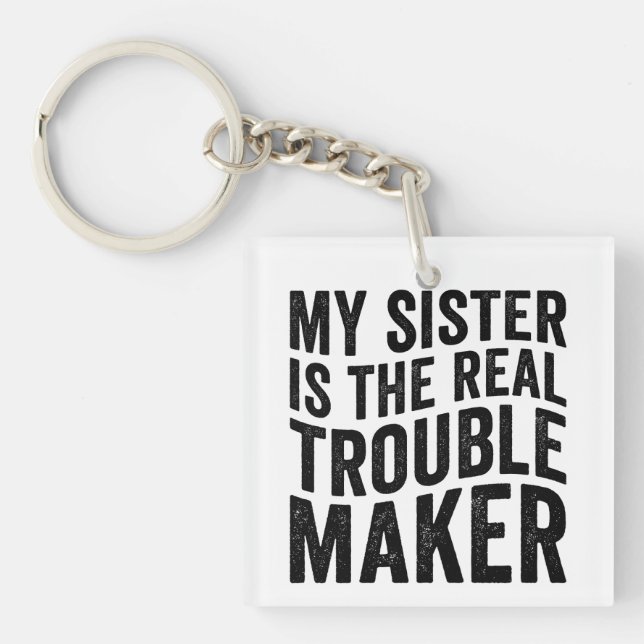 My Sister Is The Real Trouble Maker Keychain (Front)