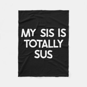 My Sister Is Totally Sus Funny For Sis Family Humo Fleece Blanket