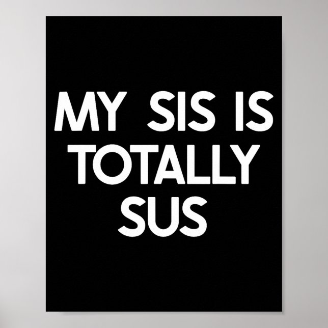 My Sister Is Totally Sus Funny For Sis Family Humo Poster (Front)