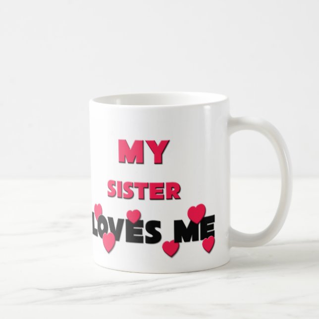 My Sister Loves Me Coffee Mug (Right)