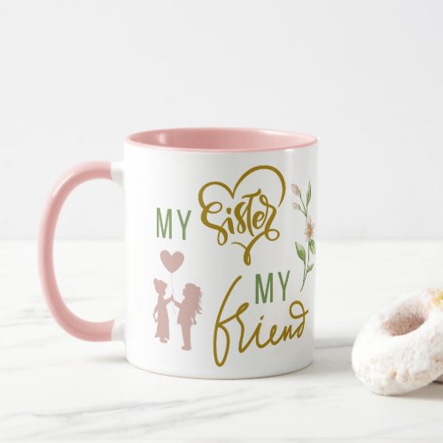 My Sister My Friend Coffee Mug