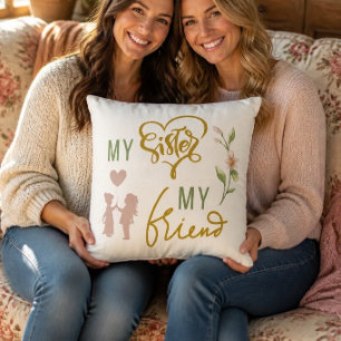 My Sister My Friend Throw Pillow