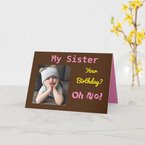 My Sister Oh No Funny Cute Birthday Card