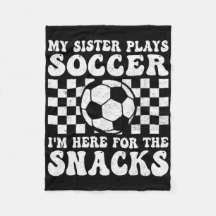 My Sister Plays Soccer I'm Here For The Snacks Bro Fleece Blanket